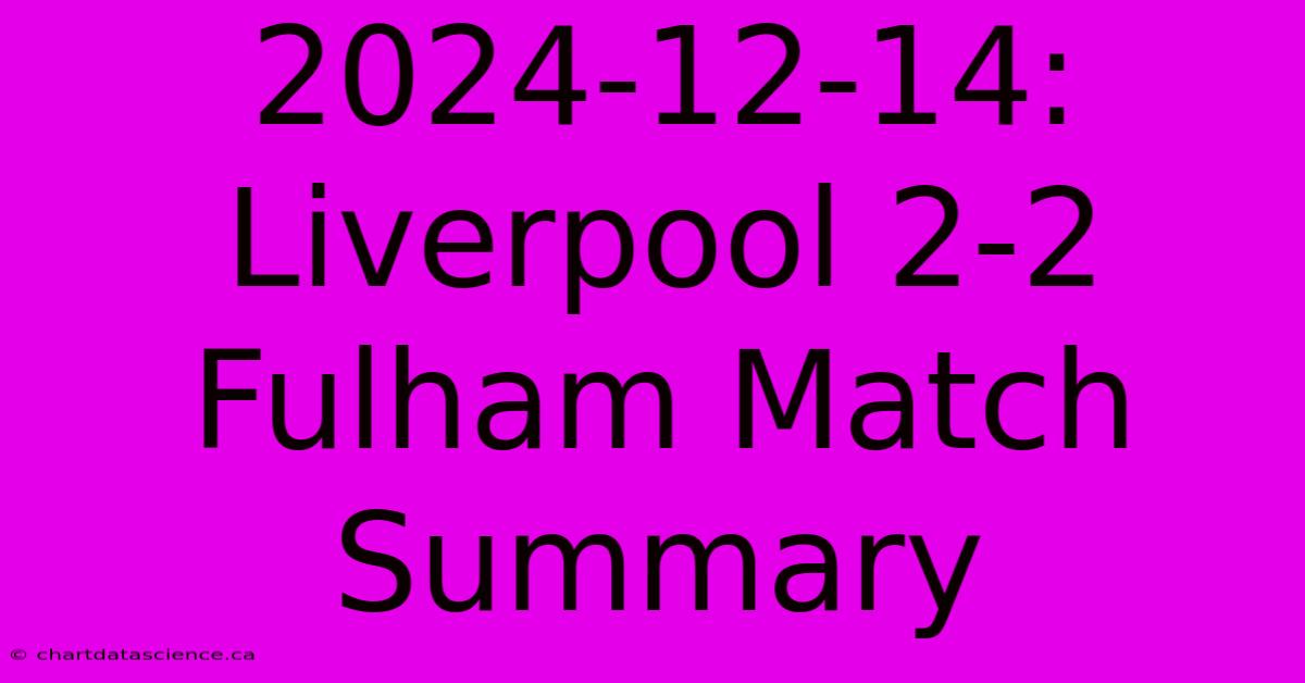 2024-12-14: Liverpool 2-2 Fulham Match Summary