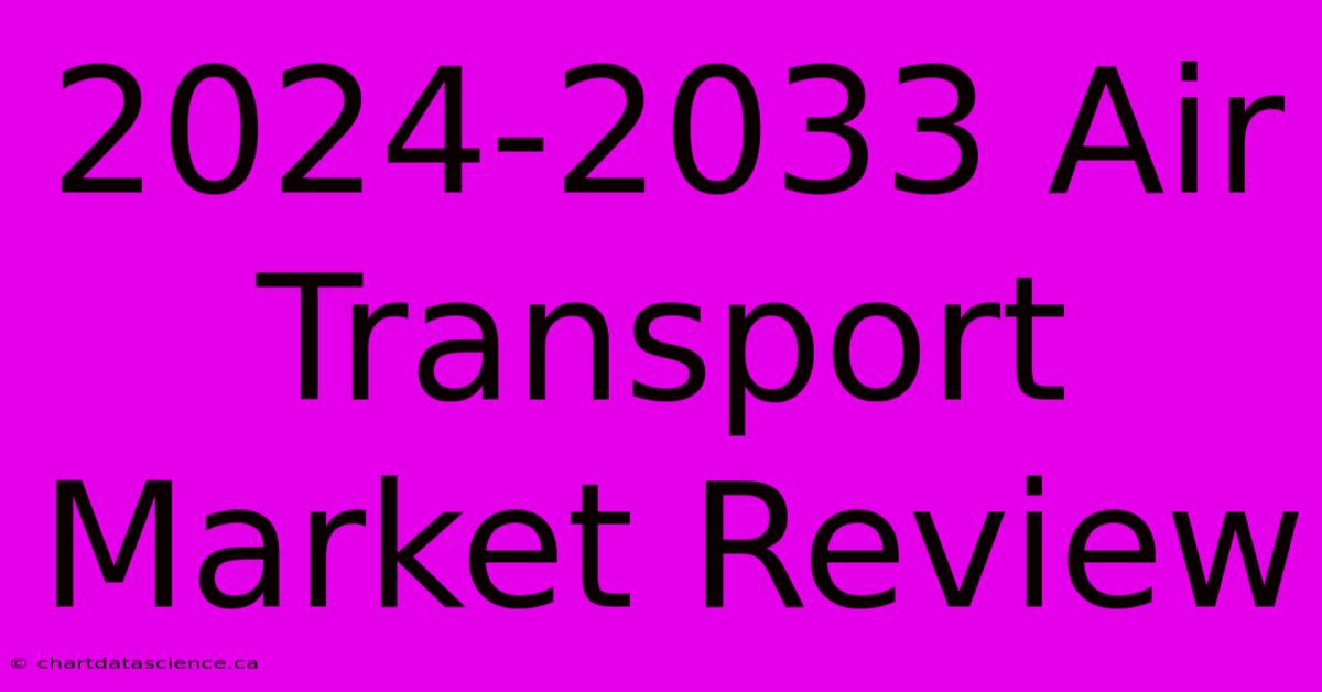 2024-2033 Air Transport Market Review