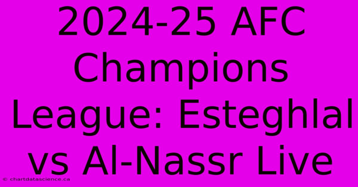 2024-25 AFC Champions League: Esteghlal Vs Al-Nassr Live