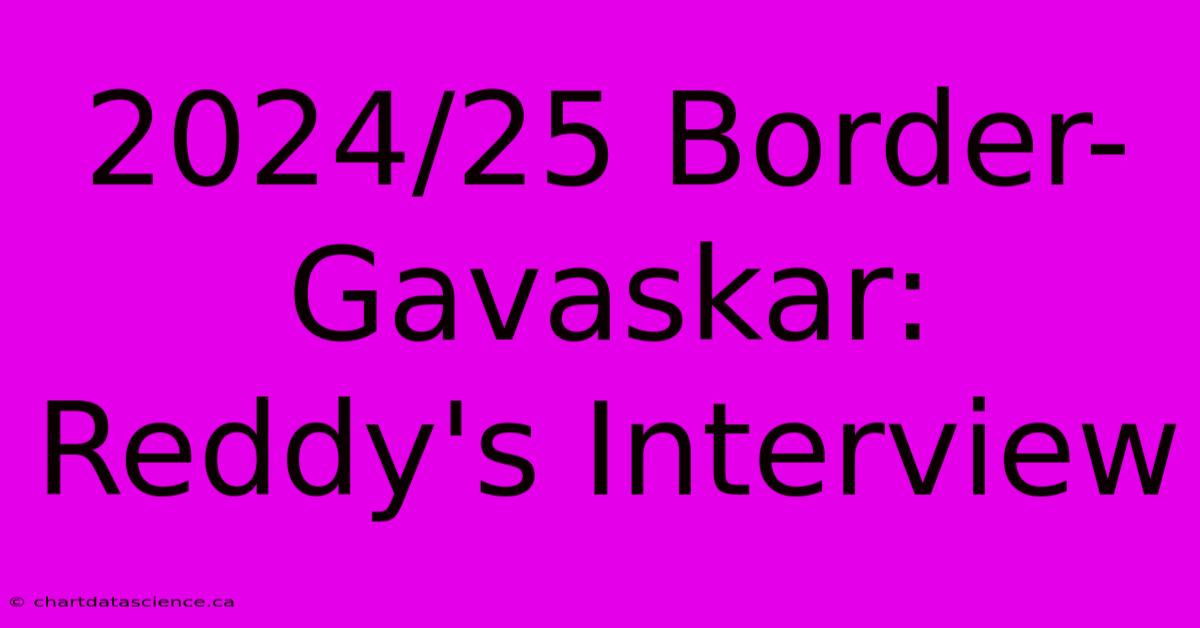 2024/25 Border-Gavaskar: Reddy's Interview