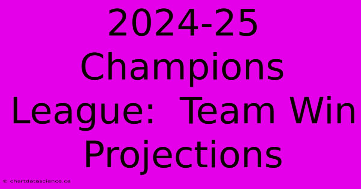 2024-25 Champions League:  Team Win Projections 