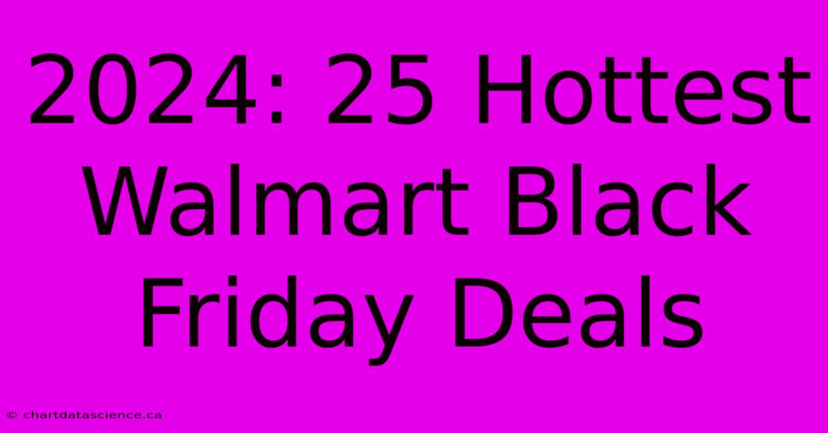 2024: 25 Hottest Walmart Black Friday Deals