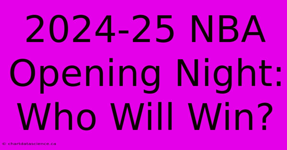 2024-25 NBA Opening Night: Who Will Win?