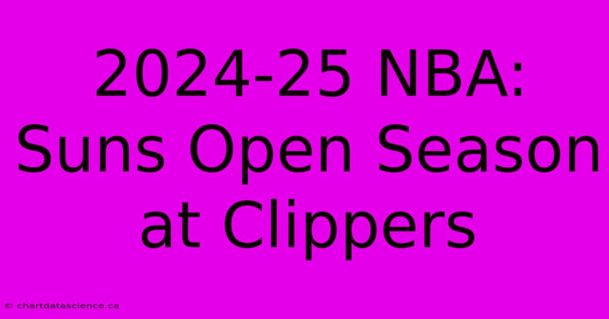 2024-25 NBA: Suns Open Season At Clippers