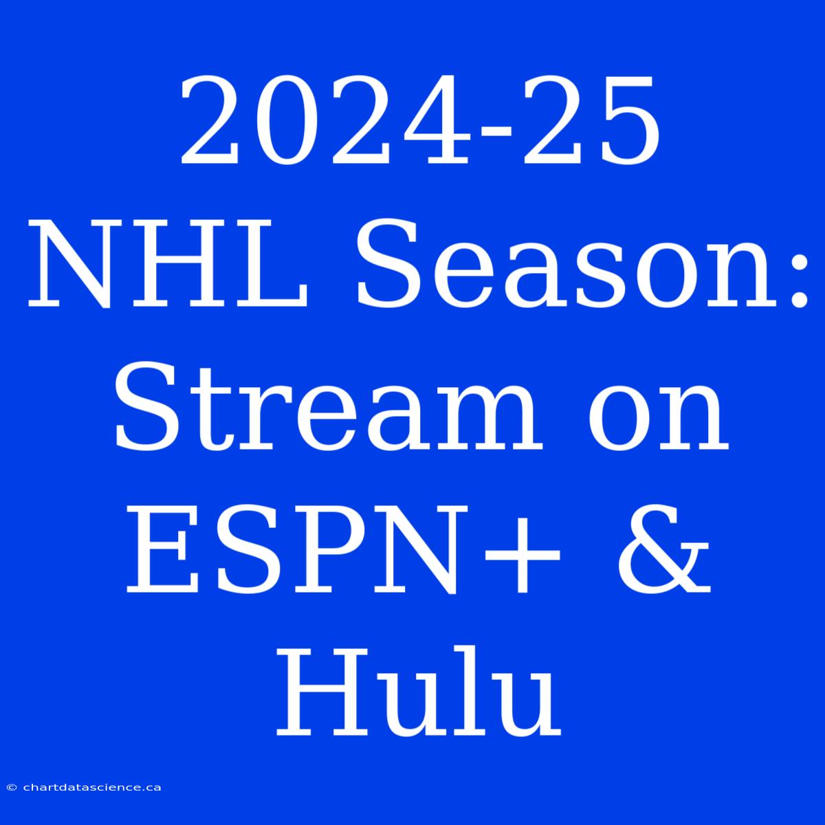 202425 NHL Season Stream On ESPN+ & Hulu