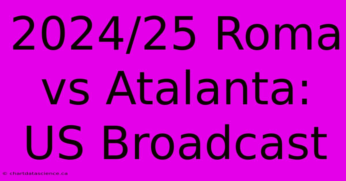 2024/25 Roma Vs Atalanta: US Broadcast