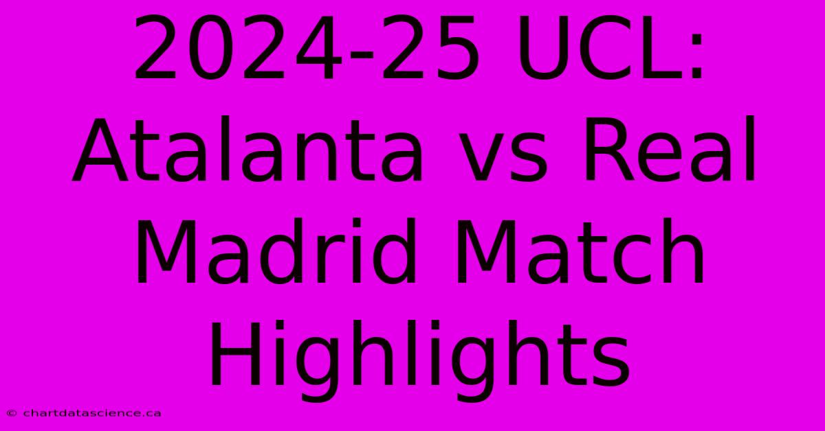 2024-25 UCL: Atalanta Vs Real Madrid Match Highlights