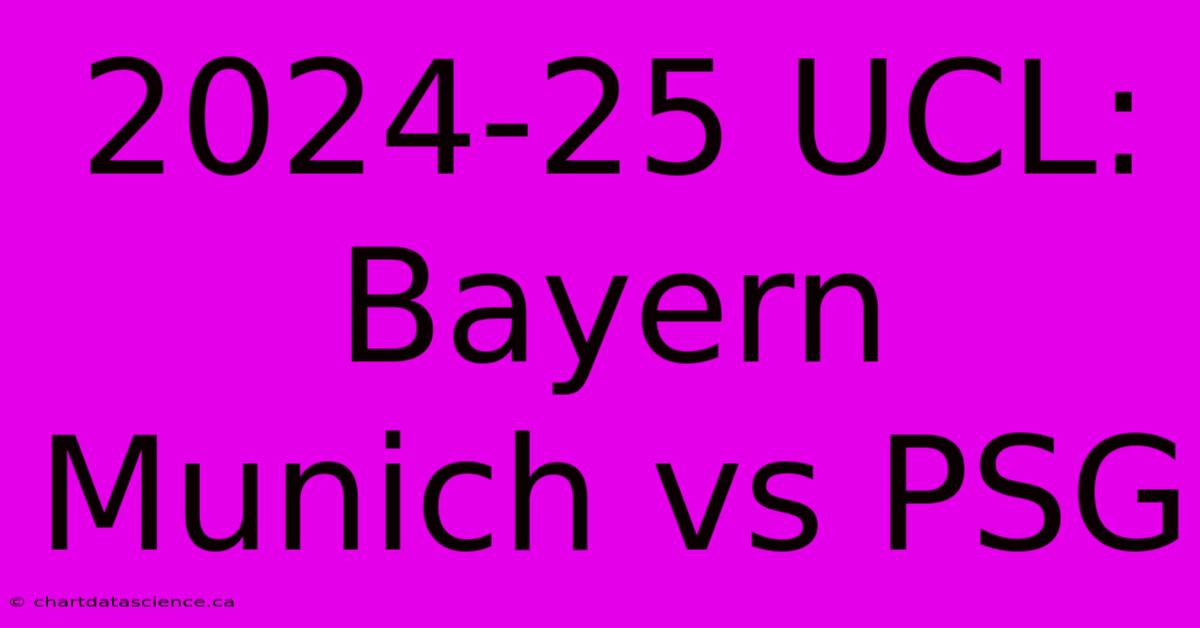 2024-25 UCL: Bayern Munich Vs PSG