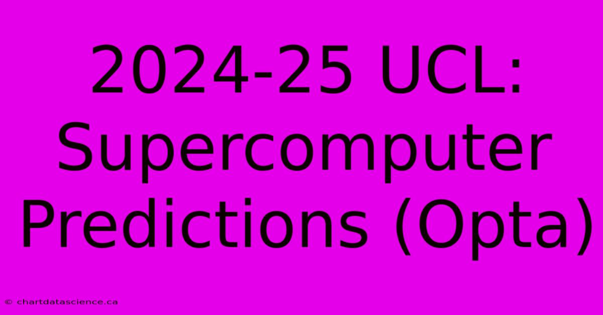 2024-25 UCL: Supercomputer Predictions (Opta)