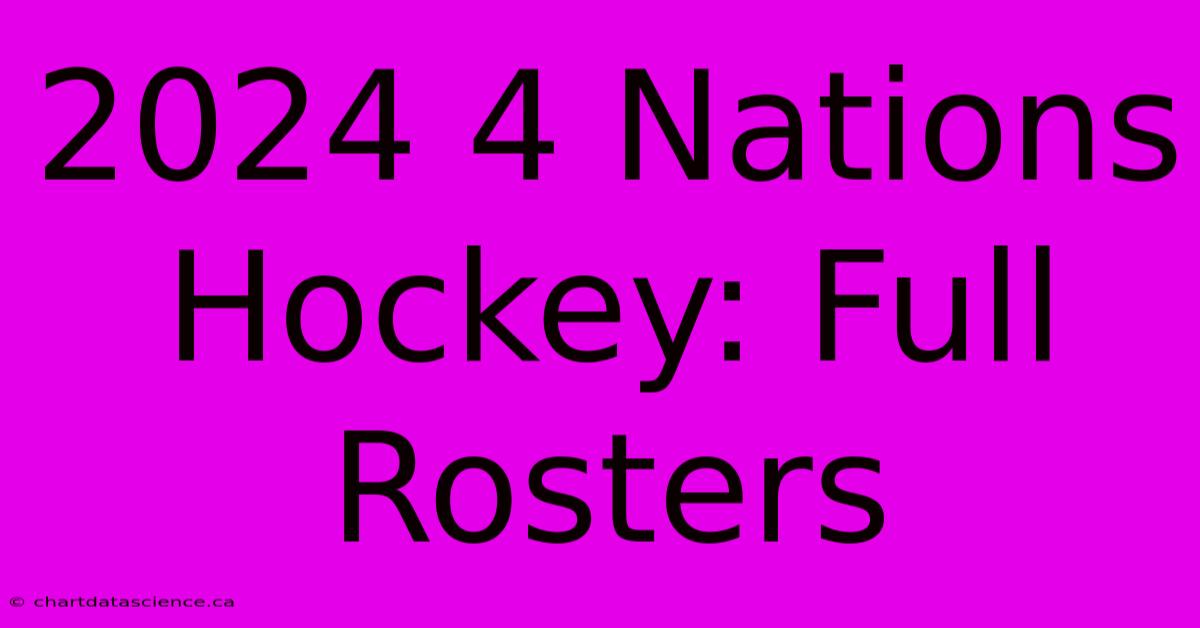 2024 4 Nations Hockey Full Rosters