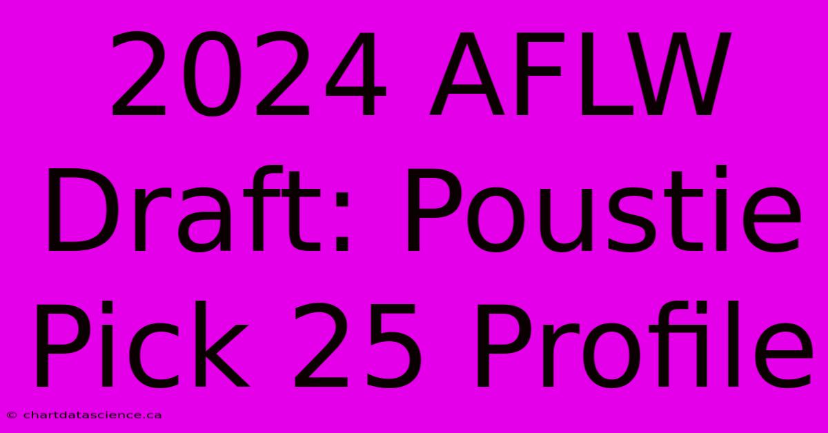 2024 AFLW Draft: Poustie Pick 25 Profile