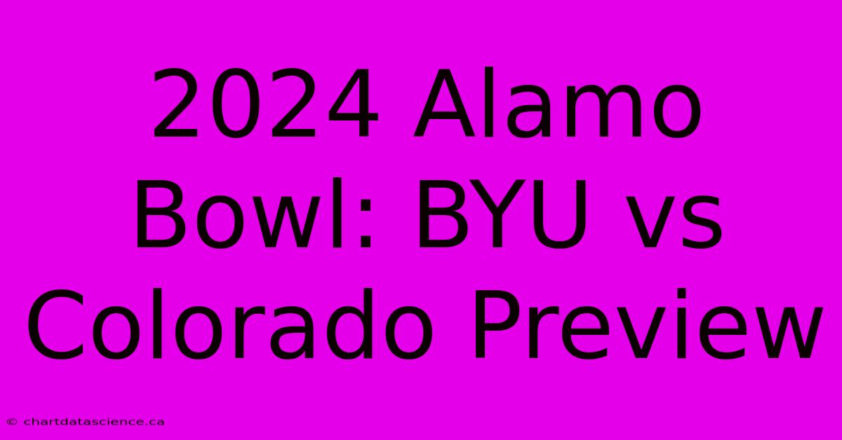 2024 Alamo Bowl: BYU Vs Colorado Preview