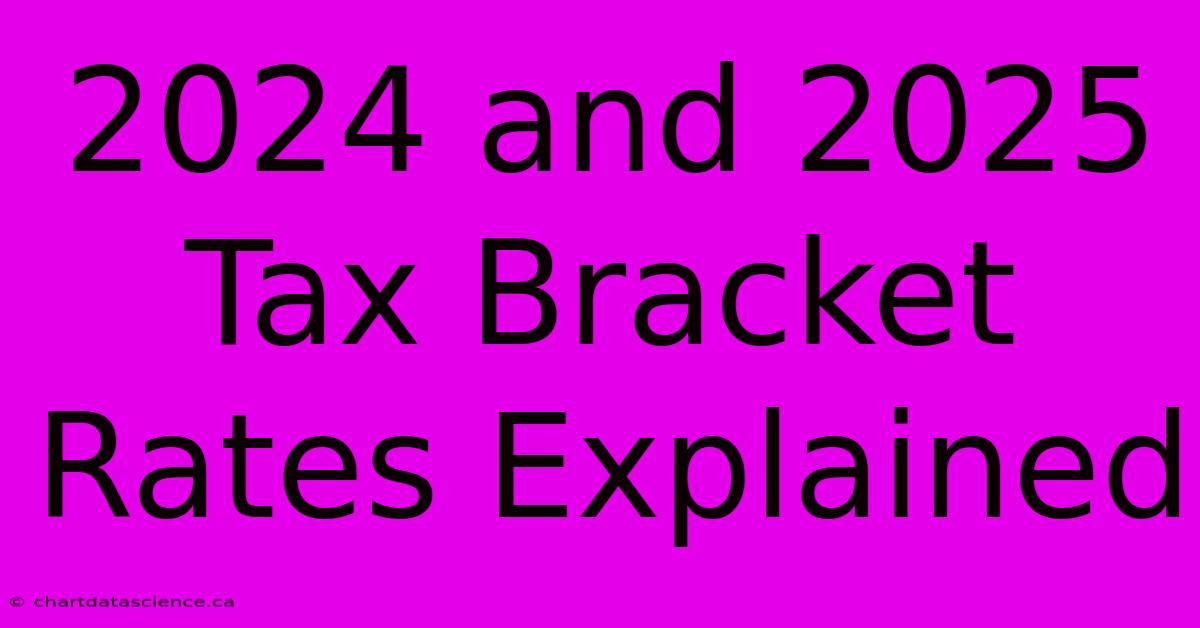 2024 And 2025 Tax Bracket Rates Explained