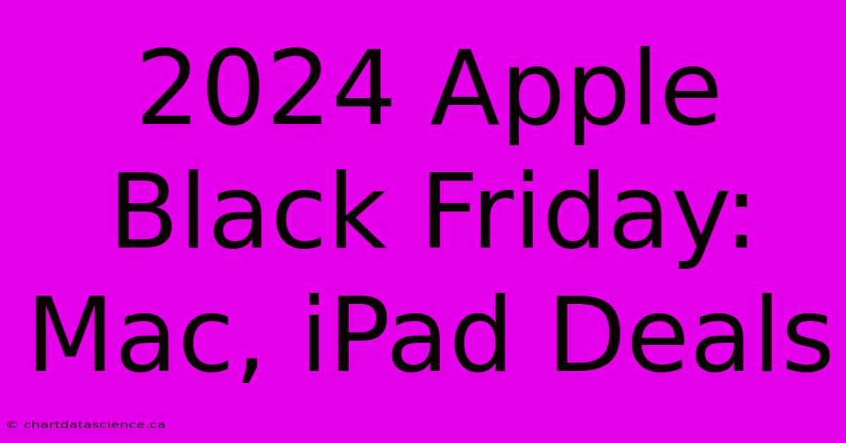 2024 Apple Black Friday: Mac, IPad Deals