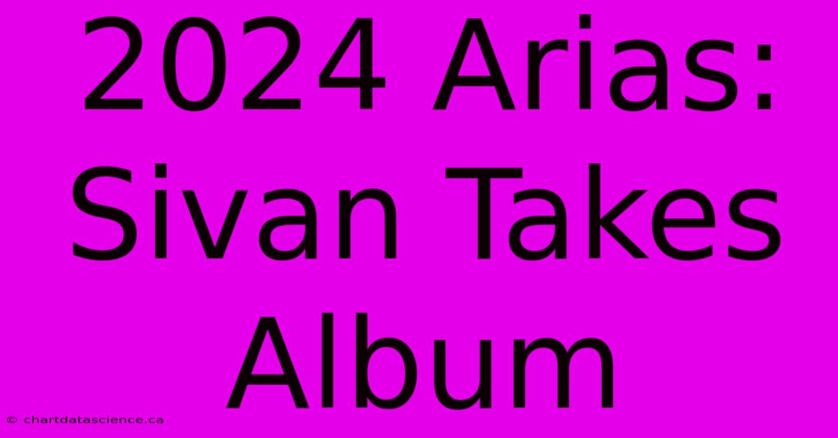 2024 Arias: Sivan Takes Album