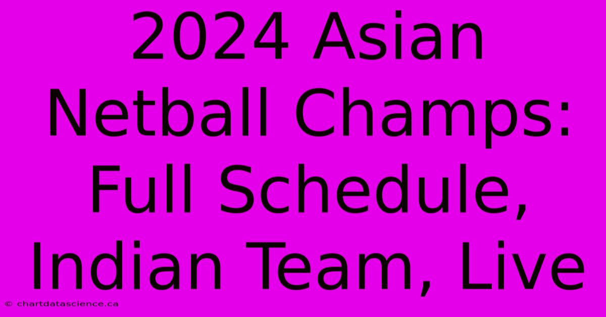 2024 Asian Netball Champs: Full Schedule, Indian Team, Live