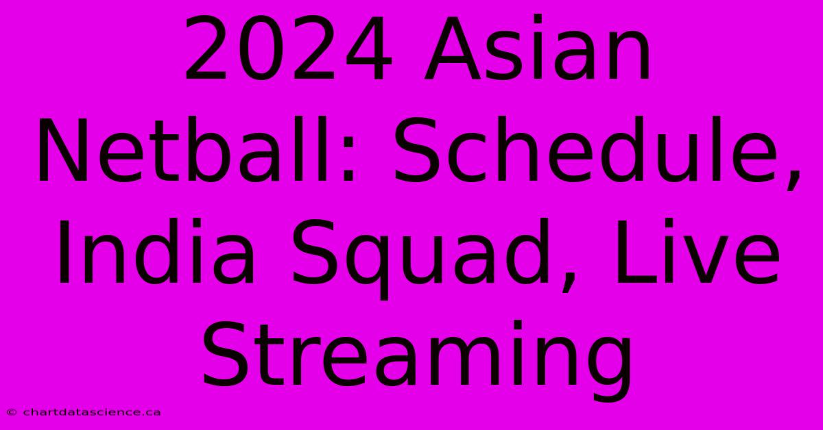 2024 Asian Netball: Schedule, India Squad, Live Streaming