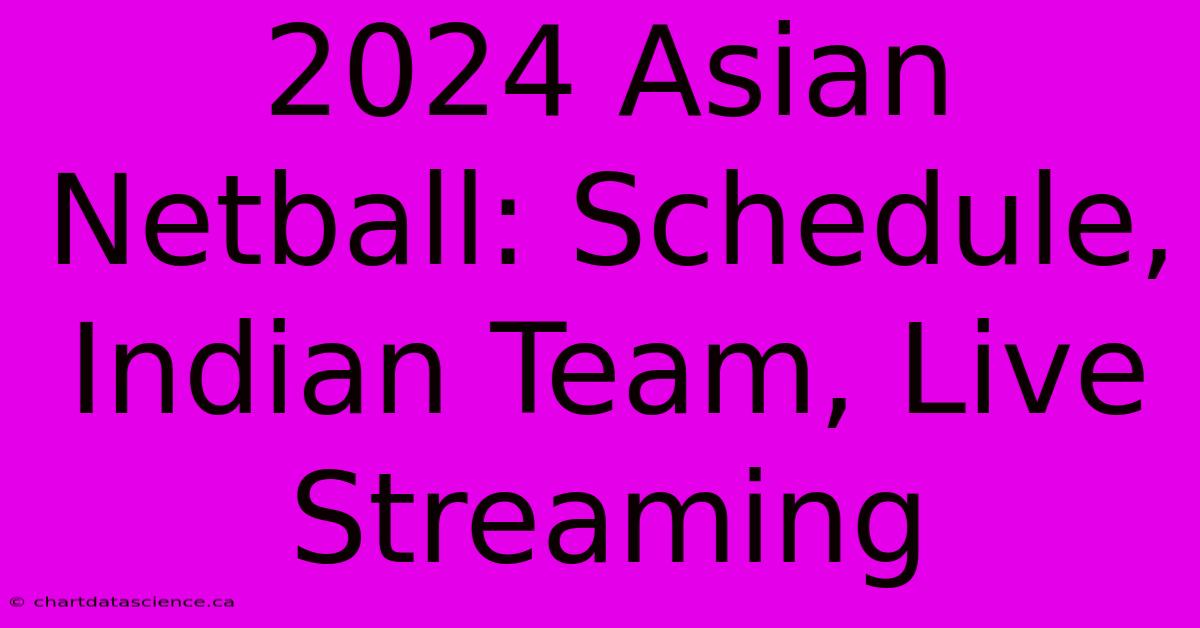 2024 Asian Netball: Schedule, Indian Team, Live Streaming