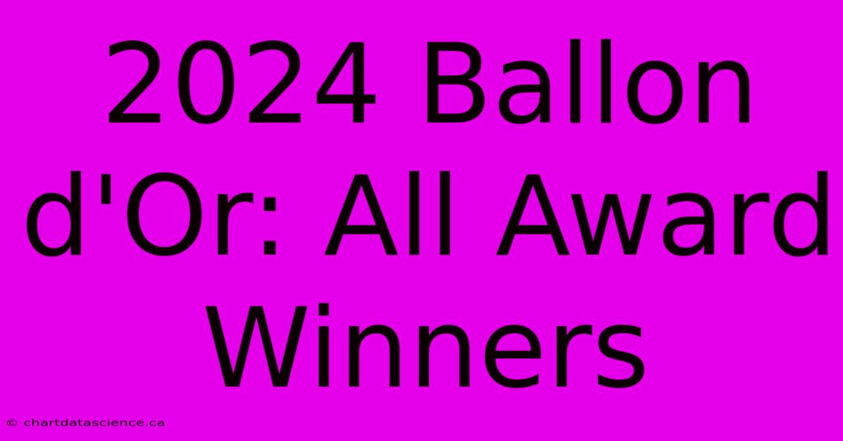 2024 Ballon D'Or: All Award Winners