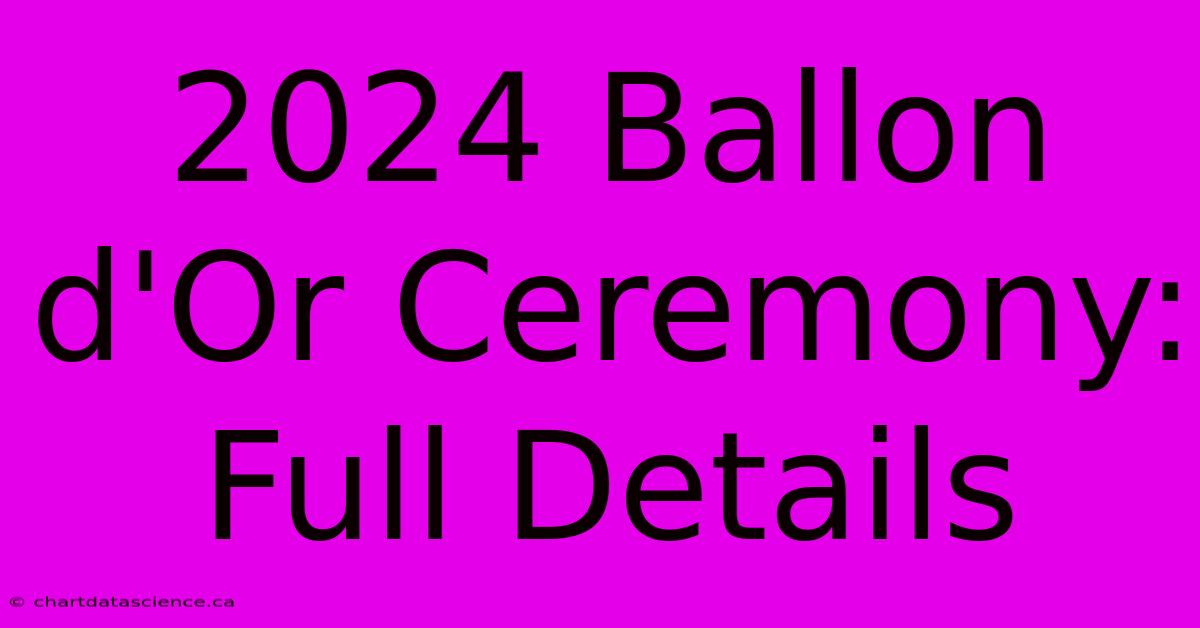 2024 Ballon D'Or Ceremony: Full Details