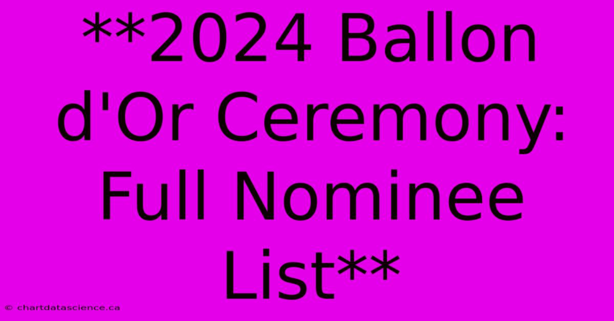 **2024 Ballon D'Or Ceremony Full Nominee List**