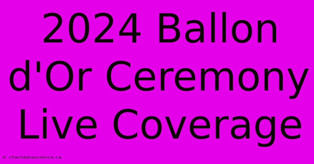 2024 Ballon D'Or Ceremony Live Coverage 