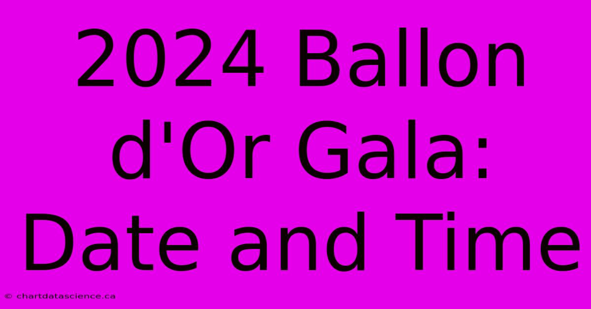 2024 Ballon D'Or Gala: Date And Time