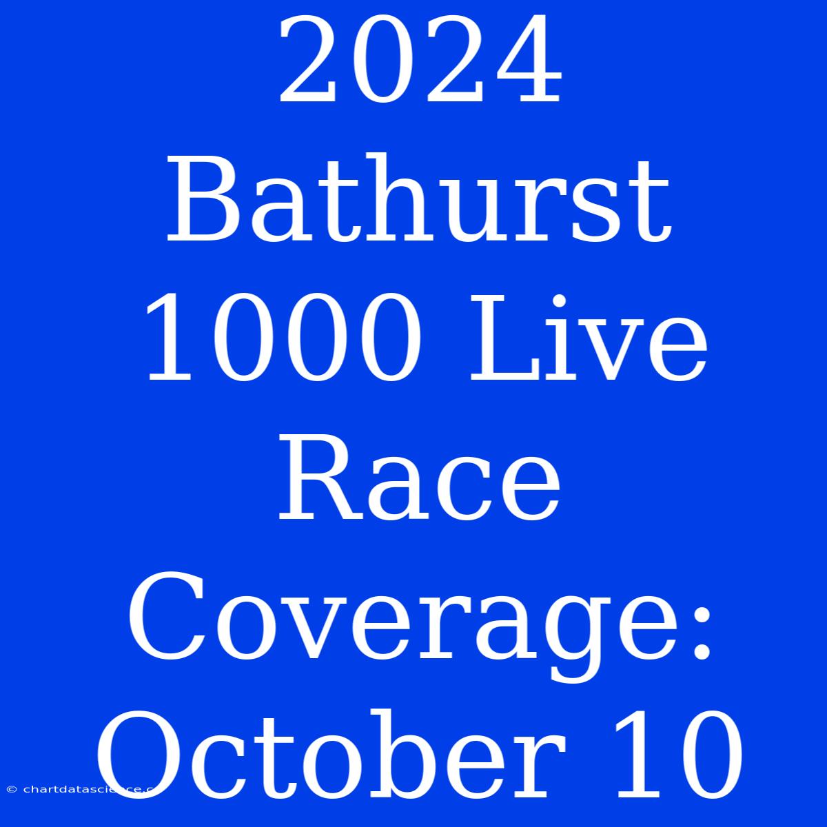 2024 Bathurst 1000 Live Race Coverage: October 10