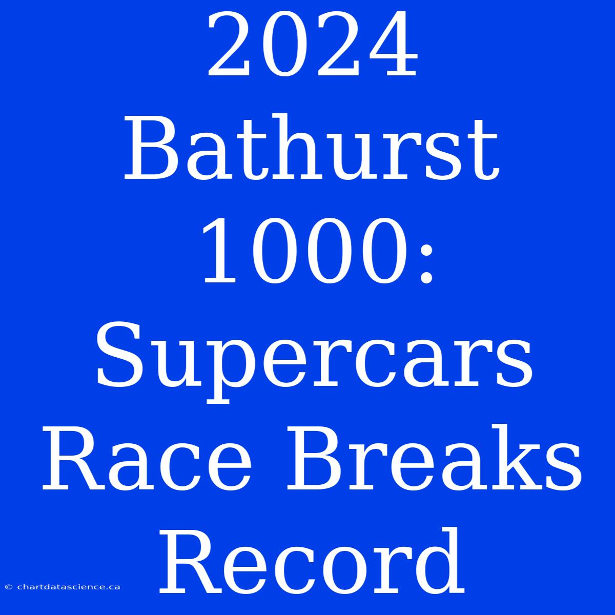 2024 Bathurst 1000: Supercars Race Breaks Record