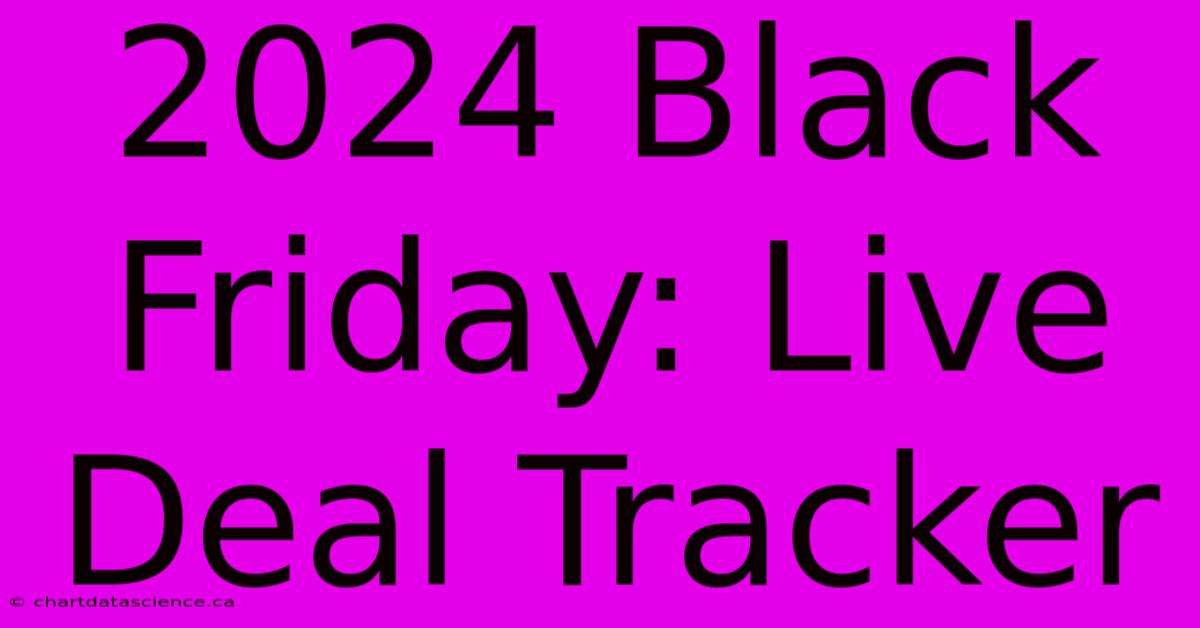 2024 Black Friday: Live Deal Tracker