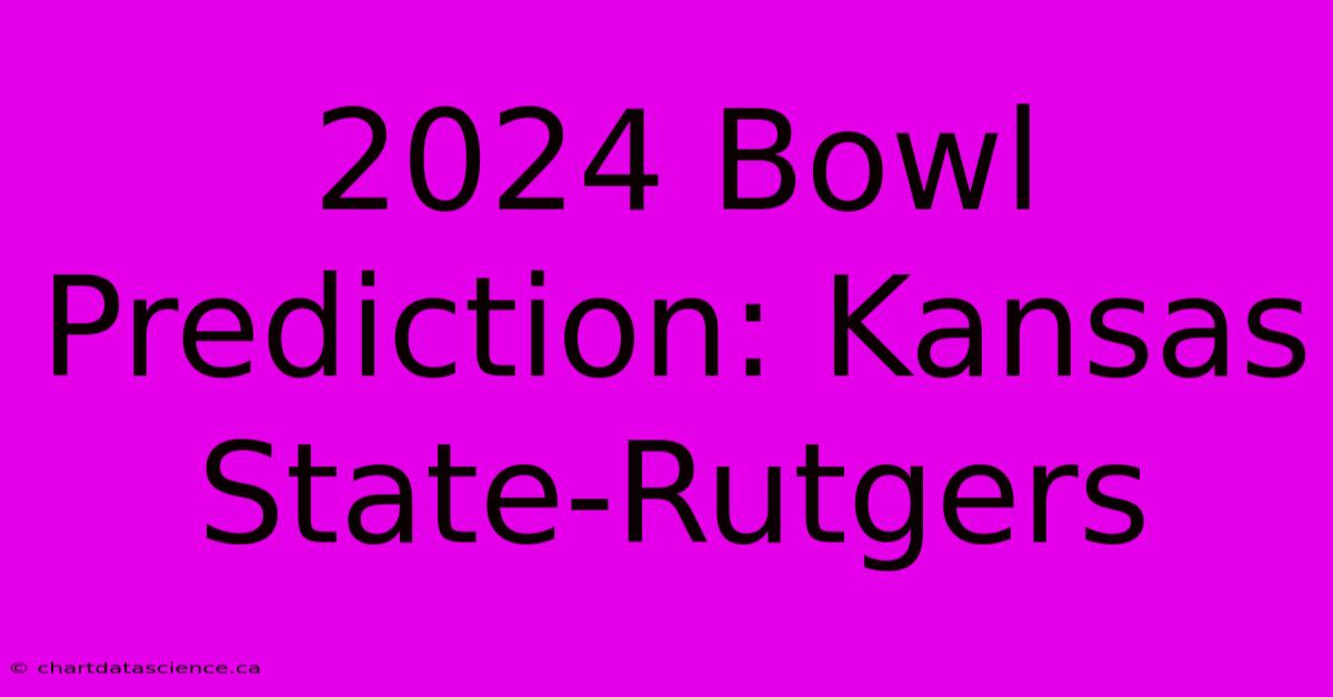 2024 Bowl Prediction: Kansas State-Rutgers