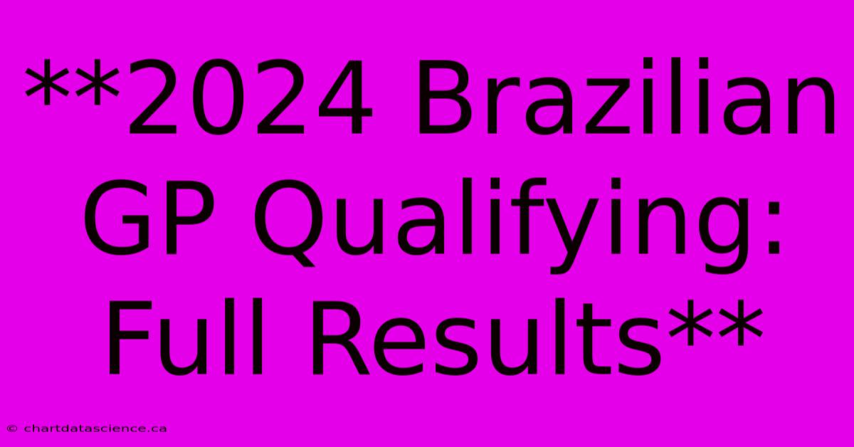 **2024 Brazilian GP Qualifying: Full Results**