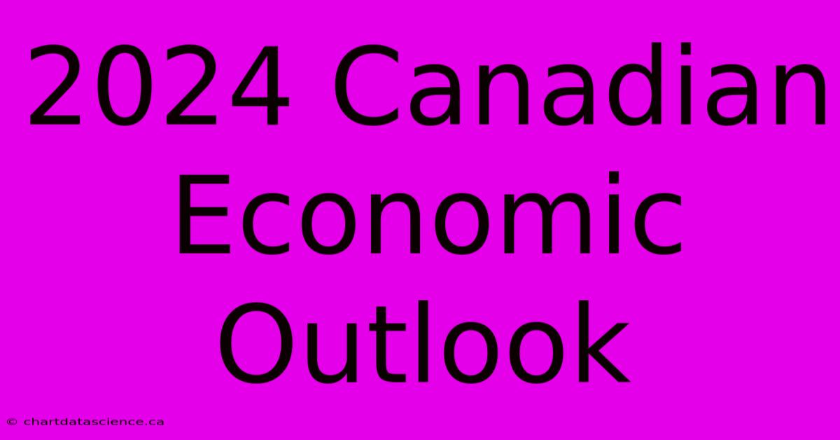 2024 Canadian Economic Outlook