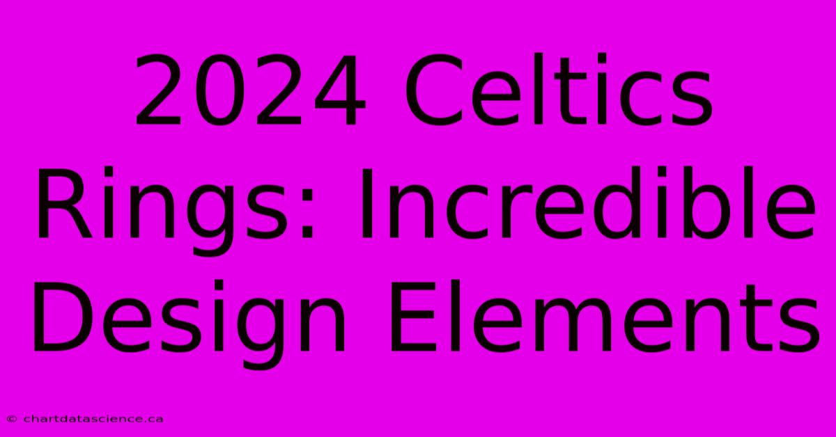 2024 Celtics Rings: Incredible Design Elements