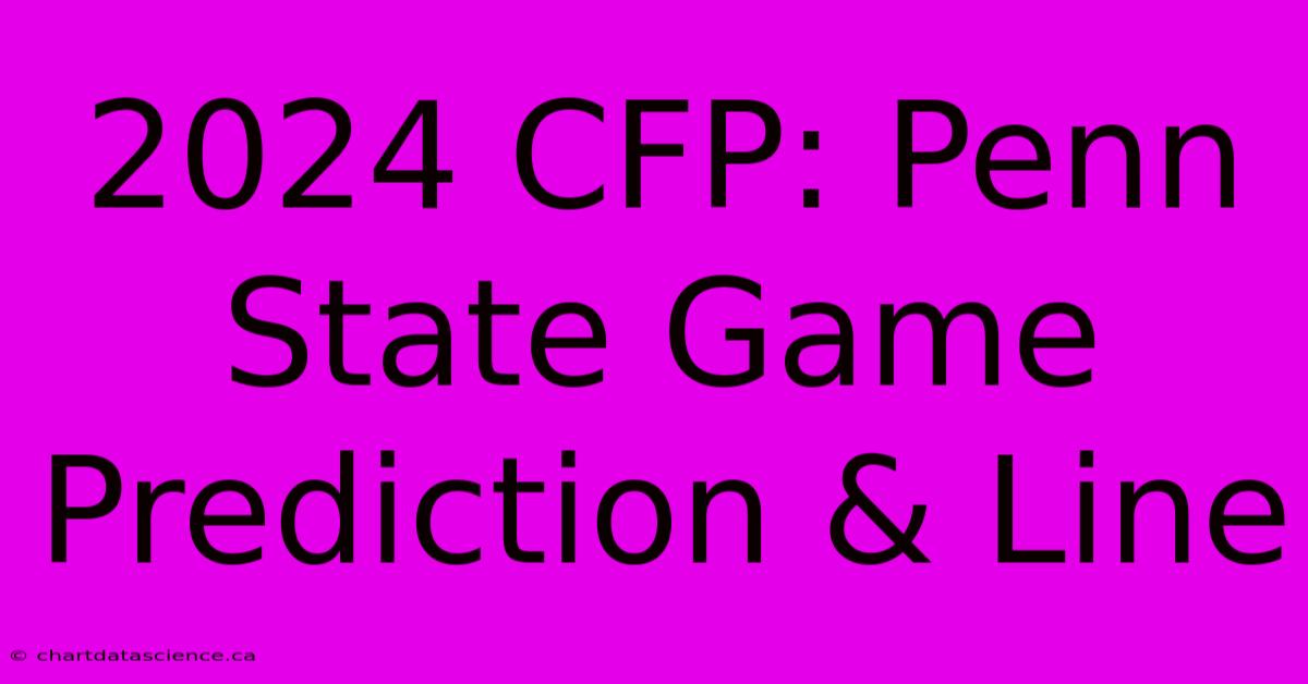 2024 CFP: Penn State Game Prediction & Line