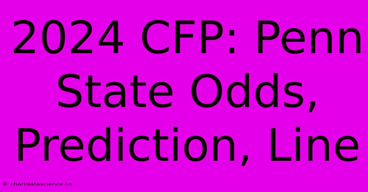 2024 CFP: Penn State Odds, Prediction, Line