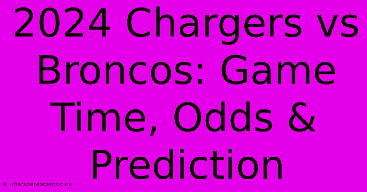 2024 Chargers Vs Broncos: Game Time, Odds & Prediction