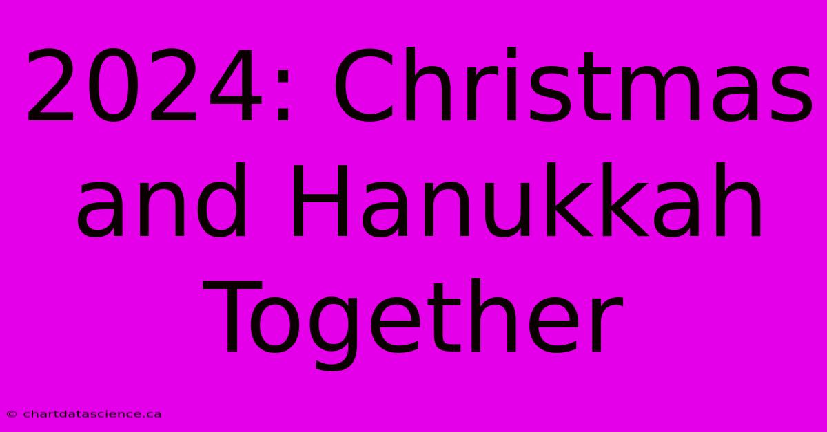 2024: Christmas And Hanukkah Together