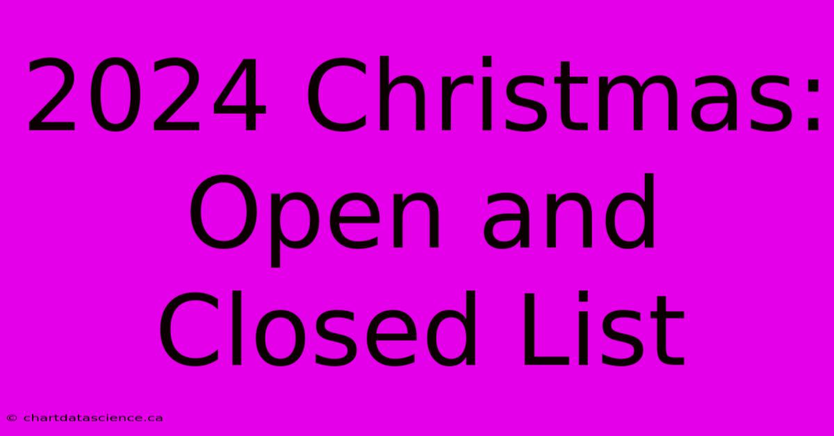 2024 Christmas:  Open And Closed List