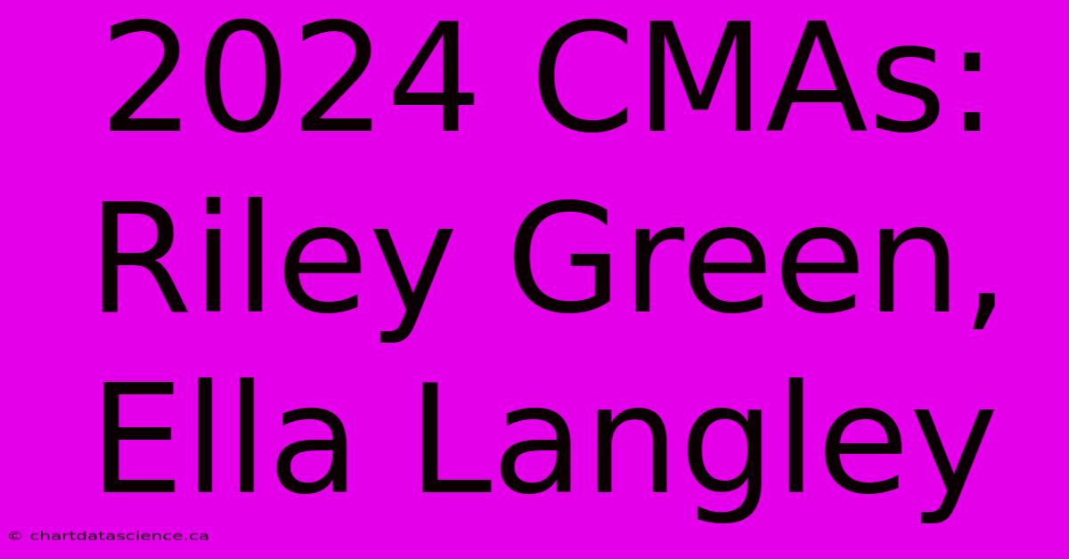 2024 CMAs: Riley Green, Ella Langley