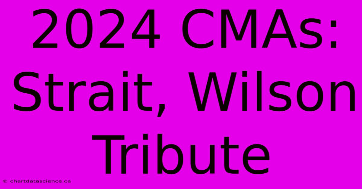 2024 CMAs: Strait, Wilson Tribute