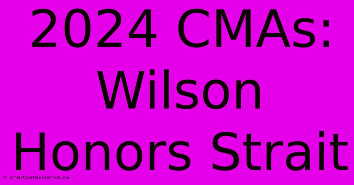 2024 CMAs: Wilson Honors Strait