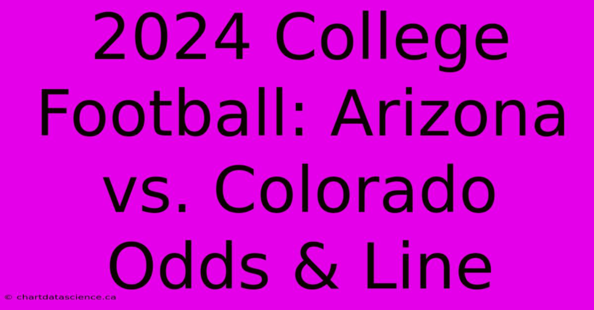 2024 College Football: Arizona Vs. Colorado Odds & Line