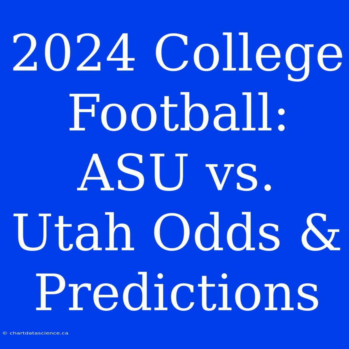 2024 College Football: ASU Vs. Utah Odds & Predictions