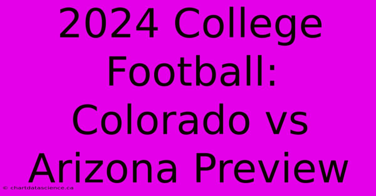 2024 College Football: Colorado Vs Arizona Preview