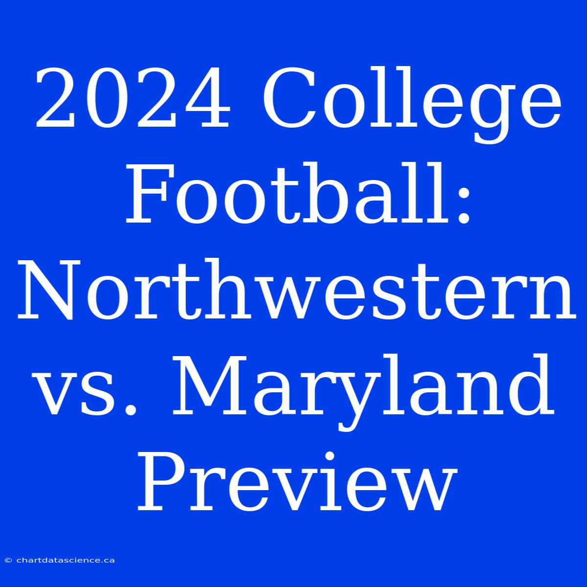 2024 College Football: Northwestern Vs. Maryland Preview