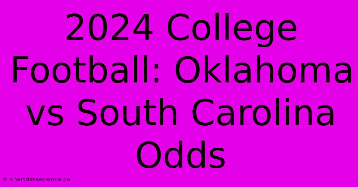 2024 College Football: Oklahoma Vs South Carolina Odds