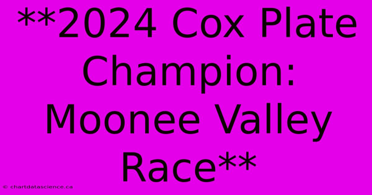 **2024 Cox Plate Champion: Moonee Valley Race**