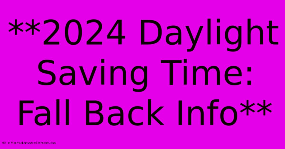 **2024 Daylight Saving Time: Fall Back Info**