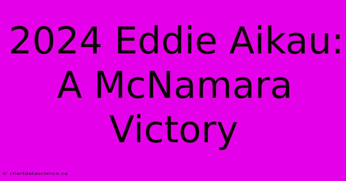 2024 Eddie Aikau: A McNamara Victory